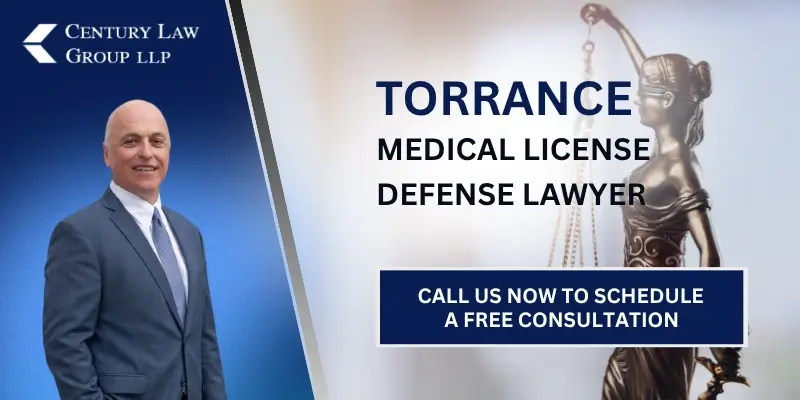 Expert Torrance Medical License Defense Lawyer