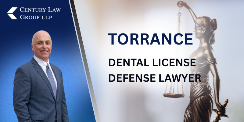 Best Torrance Dental License Defense Lawyer