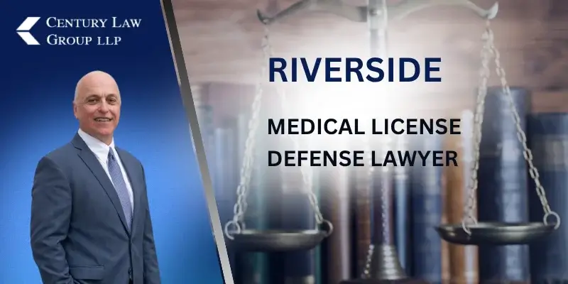 Experienced Riverside Medical License Defense Lawyer Experienced Riverside Medical License Defense Lawyer