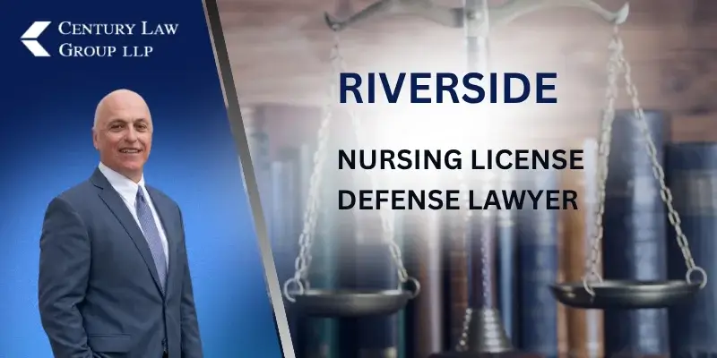 Best Riverside Nursing License Defense Lawyer Best Riverside Nursing License Defense Lawyer